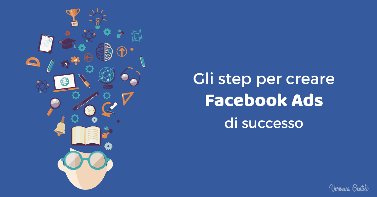Gli step per creare Facebook Ads di successo